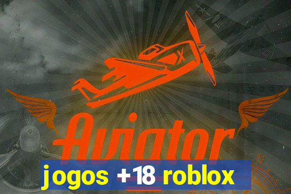 jogos +18 roblox